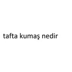 tafta kumaş nedir