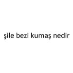 şile bezi kumaş nedir