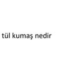 tül kumaş nedir