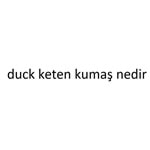 duck keten kumaş nedir