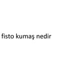 fisto kumaş nedir
