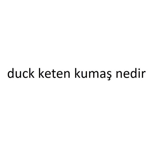 duck kumaş ve özellikleri nelerdir