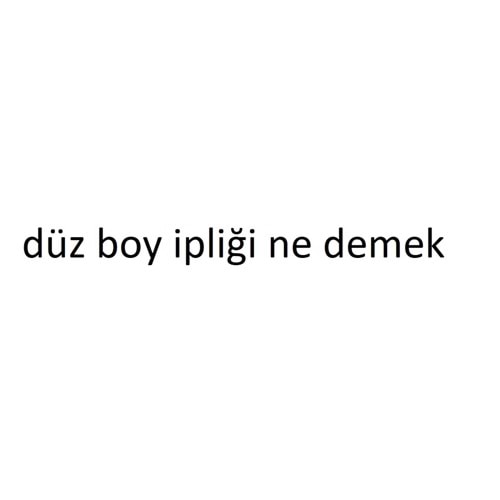 dikişte düz boy ipliği ne anlama gelir